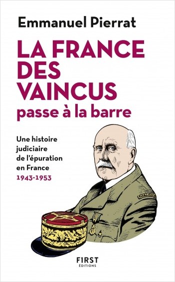 La France des vaincus passe à la barre - Une histoire judiciaire de l'épuration en France 1943-1953