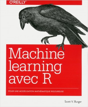 Le Machine learning avec R - Modélisation mathématique rigoureuse - collection O'Reilly 