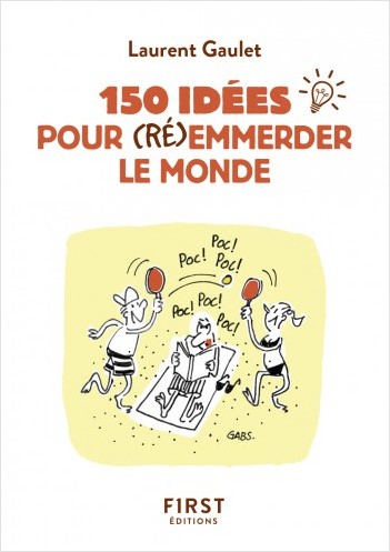 Petit livre de - 150 idées pour (ré)emmerder le monde