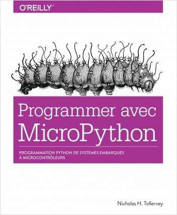 Programmer en MicroPython - programmation embarquée de microcontrôleurs avec Python - collection O'Reilly