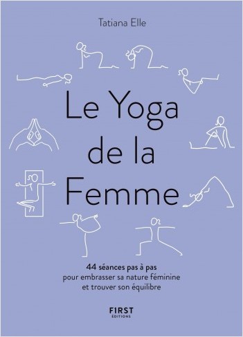 Le Yoga de la Femme - 44 séances pas à pas pour embrasser sa nature féminine et trouver son équilibre