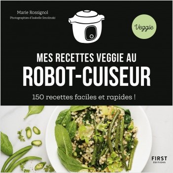 Mes recettes veggie au robot-cuiseur - 150 idées faciles et rapides !