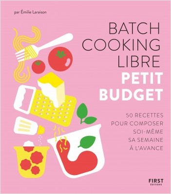 Batch cooking libre - Petit budget, 50 recettes pour composer soi-même sa semaine à l'avance