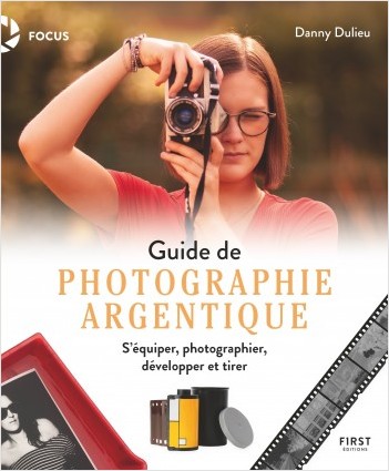 Guide de photographie argentique - s'équiper, photographier, développer et tirer