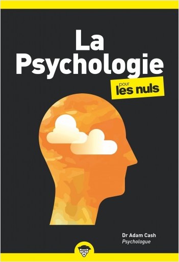 La psychologie pour les Nuls : Livre de développement personnel, Découvrir les principes de la psychologie, Retrouver la confiance en soi et penser différemment grâce à la psychologie moderne