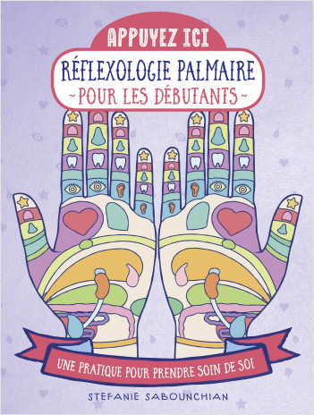 Réflexologie palmaire pour les débutants - Une pratique pour prendre soin de soi -  collection Appuyez ici ! 