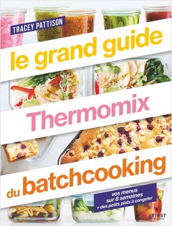 Le grand guide Thermomix du batchcooking - recettes au Thermomix + vos menus sur 8 semaines + des petits plats à congeler - méthode batchcooking
