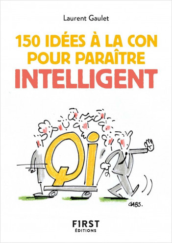 Le Petit livre de 150 idées à la con pour paraître intelligent