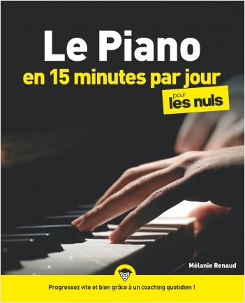 Le piano en 15 minutes par jour pour les Nuls : Livre de musique, Apprendre le piano, Progresser vite et bien grâce à un coaching quotidien, Toutes les bases avec des exercices de piano pour débutant