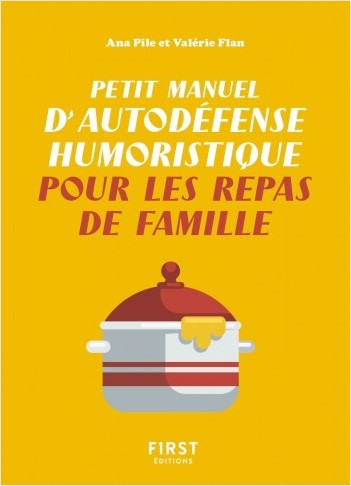 Petit manuel d'autodéfense humoristique pour les repas de famille -  Un petit livre pour toujours avoir le dernier mot et supporter les réunions familiales à rallonge !