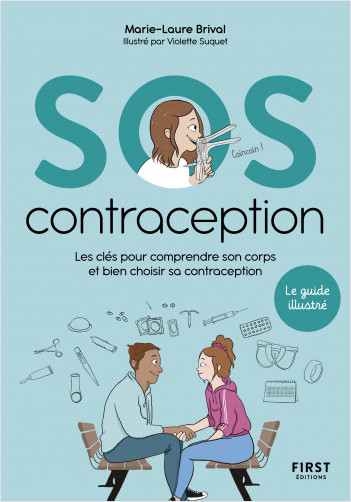 SOS contraception - Les clés pour comprendre son corps et bien choisir sa contraception - le guide illustré