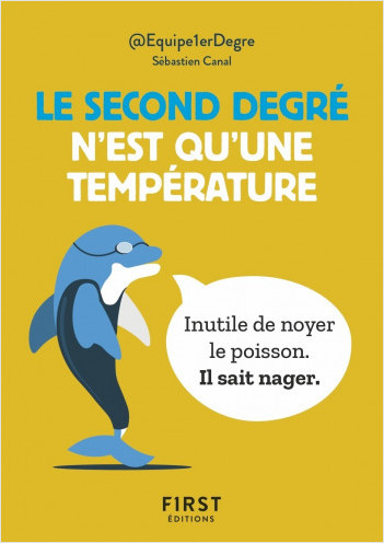 Le Petit Livre - Le second degré n'est qu'une température : 150 tweet hilarants mais terre-à-terre par @Equipe1erDegre