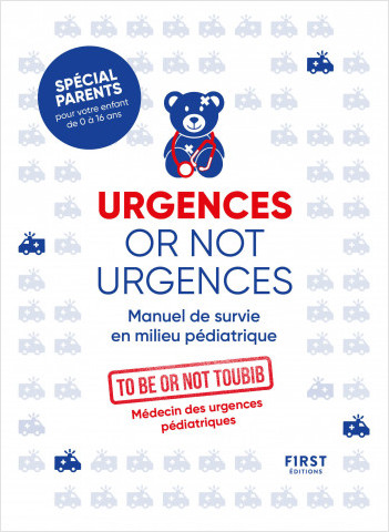 Urgences or not urgences - Manuel de survie en milieu pédiatrique spécial parents pour votre enfant de 0 à 16 ans par un médecin d'urgences pédiatriques