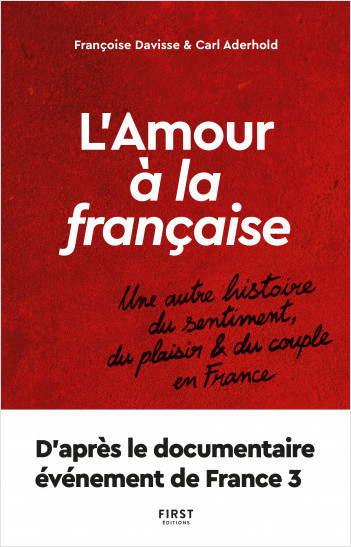 L'amour à la française - Une autre histoire du sentiment, du plaisir et du couple
