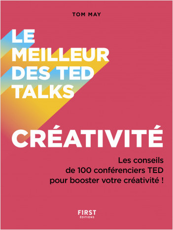 Le meilleur des TED talks - Créativité : Les conseils de 100 conférenciers TED pour booster votre créativité !