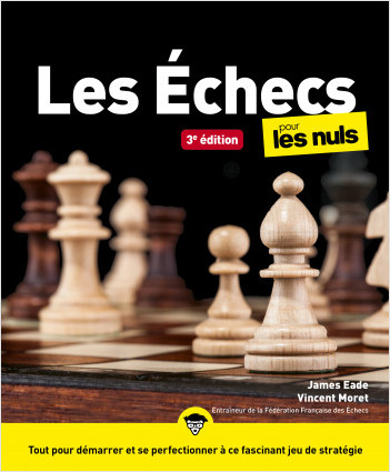 Les échecs pour les Nuls, Gd format, 3è édition: Livre sur les échecs, Toutes les clés pour démarrer et se spécialiser dans ce jeu de stratégie, Devenir un pro du jeu d'échecs