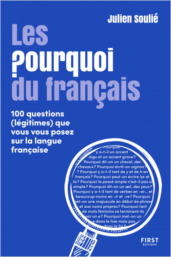 Les Pourquoi du français - 100 questions (légitimes) que vous vous posez sur la langue française