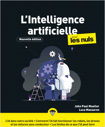 L'intelligence artificielle pour les Nuls, Nouvelle édition: Découvrir les bases de l'intelligence artificielle, Appréhender les enjeux de cette révolution technologique, connaître les limites de l'IA