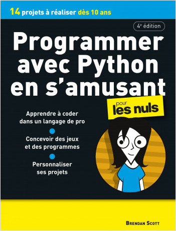 Programmer avec Python en s'amusant pour les Nuls, 4è édition: Découvrir la programmation informatique, apprendre à coder sur Python en s'amusant à travers des projets à réaliser