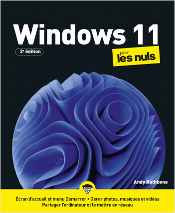 Windows 11 pour les Nuls, 2è édition: Livre d'informatique, Apprendre à utiliser Windows 11 pour les débutants, Gérer les fonctionnalités de Windows, Faciliter la navigation sur son ordinateur