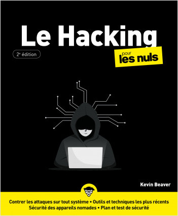 Le hacking pour les Nuls, 2è édition: Livre d'informatique, Apprendre à se protéger du hacking et à protéger ses données, Devenir un pro de la sécurité informatique grâce aux outils les plus récents