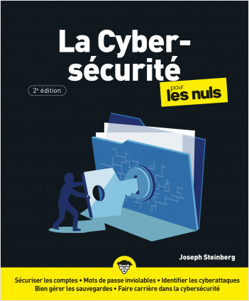 La cybersécurité pour les Nuls, 2ème édition: Livre d%7informatique, Obtenir toutes les informations sur la cybersécurité, apprendre à protéger ses données sensibles sereinement et à éviter le hacking