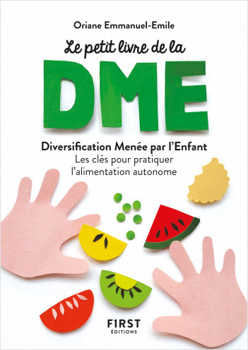 Petit livre de la DME - Diversification Menée par l'Enfant, les clés pour pratiquer l'alimentation autonome