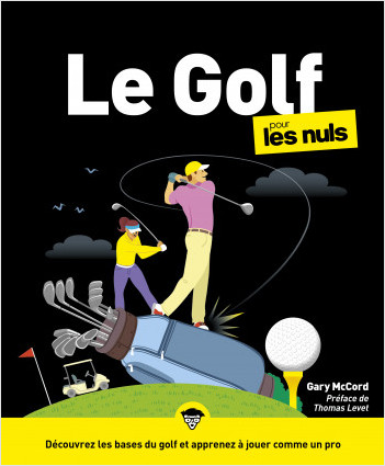 Le golf pour les Nuls, Gd Format : Livre de sport, S'initier au golf en maîtrisant les accessoires de golf, en choisissant le bon club de golf et en découvrant les techniques