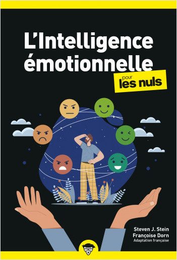 L'intelligence émotionnelle pour les Nuls : Livre de développement personnel, Découvrir l'intelligence émotionnelle, Améliorer ses prises de décision et comprendre ses émotions pour vivre mieux