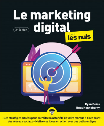 Le marketing digital pour les Nuls, 3è édition : Livre sur le Marketing, Découvrir les bases de la pratique du Marketing digital, Apprendre les bonnes stratégies pour mettre votre marque en avant