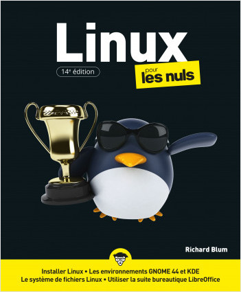 Linux pour les Nuls, 14è édition : Livre d'informatique, Découvrir le système d'exploitation Linux, Manuel de survie pour les néophytes de cet outil de bureautique, de l'installation à l'utilisation