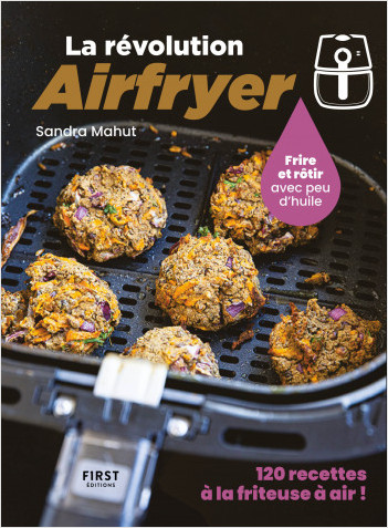 La révolution Air Fryer - 120 recettes à la friteuse à air