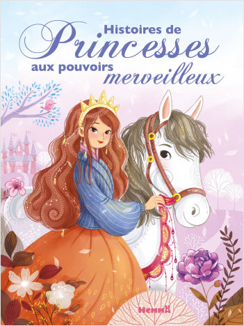 Histoires de princesses aux pouvoirs merveilleux - Recueil d'histoires - Dès 3 ans