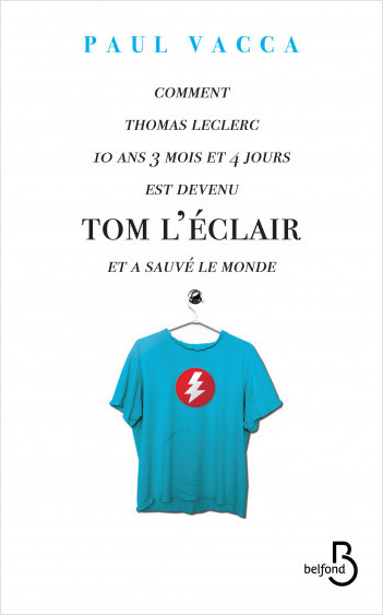Comment Thomas Leclerc 10 ans 3 mois et 4 jours est devenu Tom l'Eclair et a sauvé le monde...