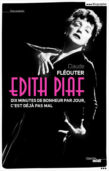 Edith Piaf, dix minutes de bonheur par jour, c'est déjà pas mal