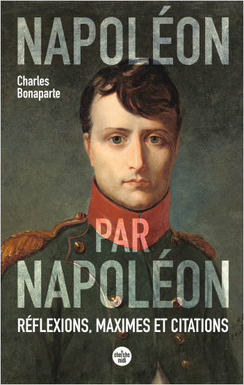 Napoléon par Napoléon. Réflexions, maximes et citations (Nouvelle édition)