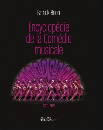L'Encyclopédie de la Comédie Musicale 1927-2021   