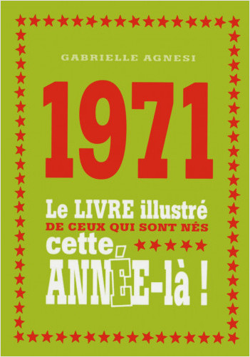 1971 - Le livre illustré de ceux qui sont nés cette année-là ! 