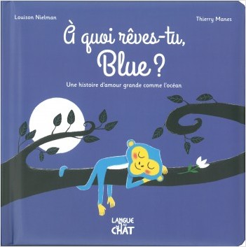 A quoi rêves-tu, Blue ? - album jeunesse illustré et cartonné - Histoire - Amour paternel - Dès 2 ans