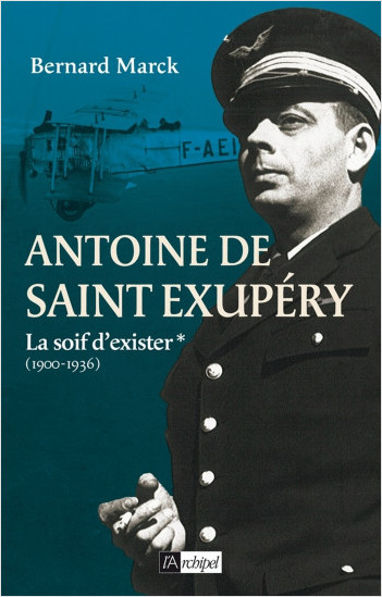 Antoine de Saint Exupéry - tome 1 La soif d'exister (1900-1936)