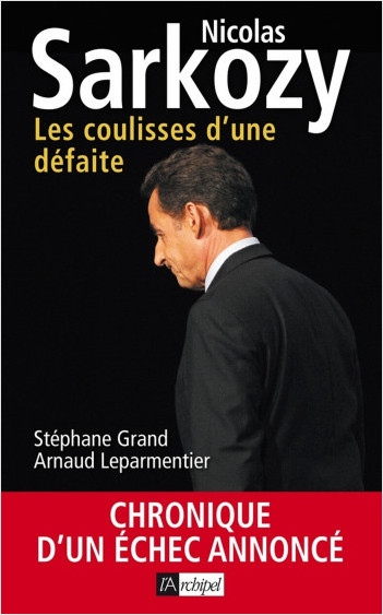 Nicolas Sarkozy - Les coulisses d'une défaite     