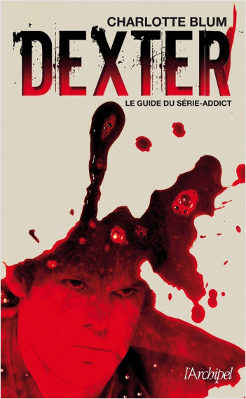 Dexter - Le guide du série-addict                 