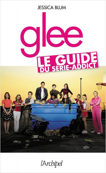 Glee - Le guide du série-addict                   