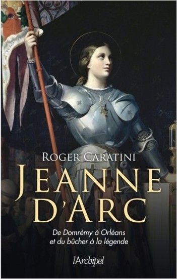 Jeanne d'Arc - De Domrémy à Orléans et du bûcher à la légende