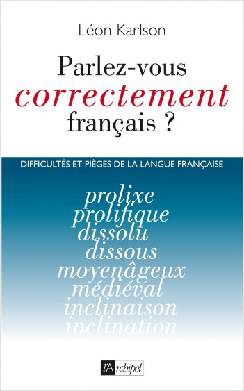 Parlez-vous correctement français ? - Difficultés et pièges de la langue française