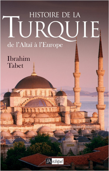 Histoire de la Turquie, de l'Altaï à l'Europe     
