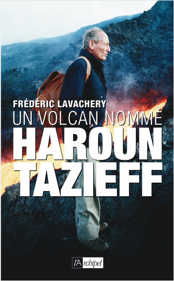 Un volcan nommé Haroun Tazieff                    