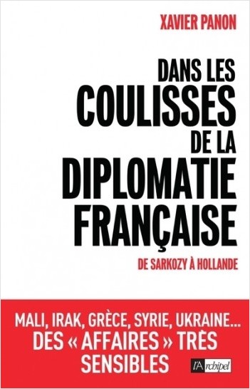 Dans les coulisses de la diplomatie française - De Sarkozy à Hollande