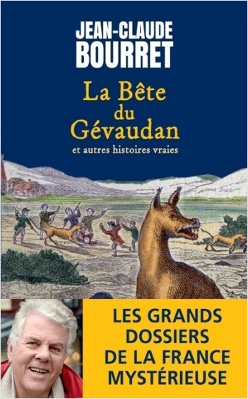 La bête du Gévaudan - Et autres histoires vraies - Les grands dossiers de la France mystérieuse