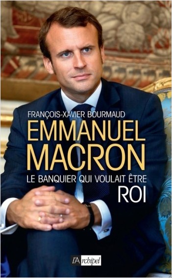 Emmanuel Macron, le banquier qui voulait être roi 